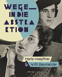 Produktbild: Wege in die Abstraktion &ndash; Marta Hoepffner und Willi Baumeister