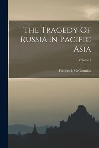 Produktbild: The Tragedy Of Russia In Pacific Asia; Volume 1