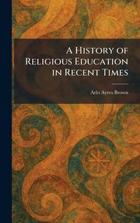 Produktbild: A History of Religious Education in Recent Times
