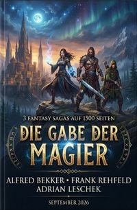 Produktbild: Die Gabe der Magier: 3 Fantasy Sagas auf 1500 Seiten September 2026