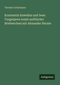 Produktbild: Konstantin Kawelins und Iwan Turgenjews sozial-politischer Briefwechsel mit Alexander Herzen