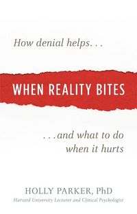 Produktbild: When Reality Bites: How Denial Helps and What to Do When It Hurts