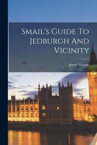 Produktbild: Smail's Guide To Jedburgh And Vicinity