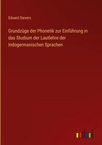 Produktbild: Grundz&uuml;ge der Phonetik zur Einf&uuml;hrung in das Studium der Lautlehre der Indogermanischen Sprachen