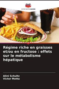 Produktbild: R&eacute;gime riche en graisses et/ou en fructose : effets sur le m&eacute;tabolisme h&eacute;patique