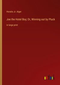 Produktbild: Joe the Hotel Boy; Or, Winning out by Pluck