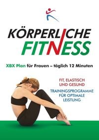 Produktbild: K&Ouml;RPERLICHE FITNESS XBX Plan f&uuml;r Frauen - t&auml;glich 12 Minuten