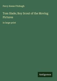 Produktbild: Tom Slade; Boy Scout of the Moving Pictures