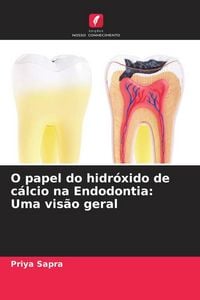 Produktbild: O papel do hidr&oacute;xido de c&aacute;lcio na Endodontia: Uma vis&atilde;o geral