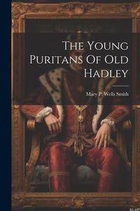 Produktbild: The Young Puritans Of Old Hadley