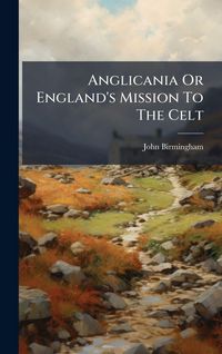 Produktbild: Anglicania Or England's Mission To The Celt