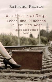 Produktbild: Wechselspr&uuml;nge - Leben und Fl&uuml;chten in Ost und West - Biografischer Roman