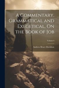 Produktbild: A Commentary, Grammatical and Exegetical, On the Book of Job; Volume I
