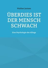 Produktbild: &Uuml;berdies ist der Mensch schwach. Eine Psychologie des Alltags