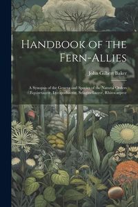 Produktbild: Handbook of the Fern-Allies: A Synopsis of the Genera and Species of the Natural Orders Equisetaceoe, Lycopodiaceoe, Selaginellaceoe, Rhizocarpeoe