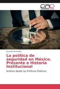 Produktbild: La pol&iacute;tica de seguridad en M&eacute;xico. Presente e Historia Institucional
