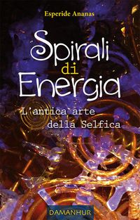 Produktbild: Spirali di Energia - L'antica arte della Selfica