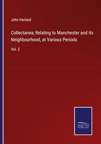 Produktbild: Collectanea; Relating to Manchester and its Neighbourhood, at Various Periods