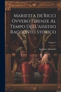 Produktbild: Marietta de'Ricci ovvero Firenze al tempo dell'assedio racconto storico; Volume 4