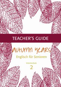 Produktbild: Autumn Years - Englisch f&uuml;r Senioren 2 - Intermediate Learners - Teacher's Guide