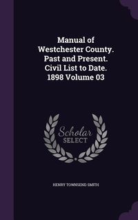 Produktbild: Manual of Westchester County. Past and Present. Civil List to Date. 1898 Volume 03