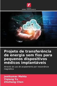 Produktbild: Projeto de transfer&ecirc;ncia de energia sem fios para pequenos dispositivos m&eacute;dicos implant&aacute;veis