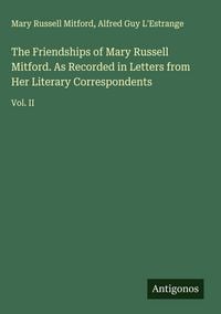 Produktbild: The Friendships of Mary Russell Mitford. As Recorded in Letters from Her Literary Correspondents