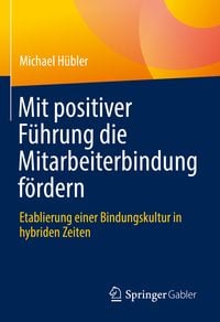 Produktbild: Mit positiver F&uuml;hrung die Mitarbeiterbindung f&ouml;rdern