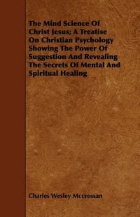 Produktbild: The Mind Science of Christ Jesus; a Trea