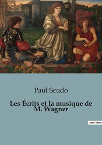 Produktbild: Les &Eacute;crits et la musique de M. Wagner