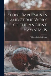 Produktbild: Stone Implements and Stone Work of the Ancient Hawaiians