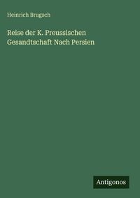 Produktbild: Reise der K. Preussischen Gesandtschaft Nach Persien