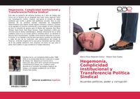 Produktbild: Hegemon&iacute;a, Complicidad Institucional y Transferencia Pol&iacute;tica Sindical