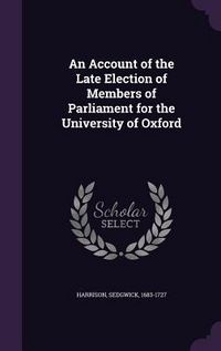 Produktbild: An Account of the Late Election of Members of Parliament for the University of Oxford