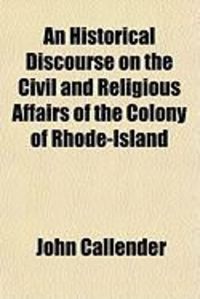 Produktbild: An Historical Discourse on the Civil and Religious Affairs of the Colony of Rhode-Island