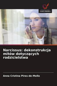 Produktbild: Narcissus: dekonstrukcja mit&oacute;w dotycz&iquest;cych rodzicielstwa