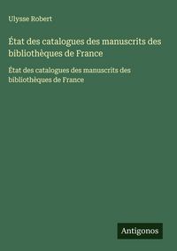 Produktbild: &Eacute;tat des catalogues des manuscrits des biblioth&egrave;ques de France
