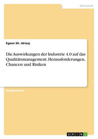 Produktbild: Die Auswirkungen der Industrie 4.0 auf das Qualit&auml;tsmanagement. Herausforderungen, Chancen und Risiken