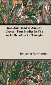 Produktbild: Head And Hand In Ancient Greece - Four Studies In The Social Relations Of Thought