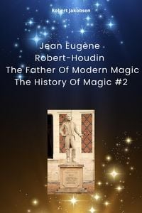 Produktbild: Jean Eug&egrave;ne Robert-Houdin The Father Of Modern Magic (The History Of Magic, #2)