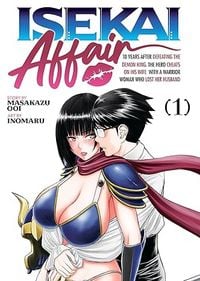 Produktbild: Isekai Affair: 10 Years After Defeating the Demon King, the Hero Cheats on His Wife with a Warrior Woman Who Lost Her Husband Vol. 1