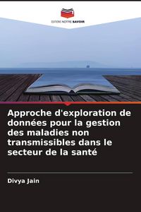 Produktbild: Approche d'exploration de donn&eacute;es pour la gestion des maladies non transmissibles dans le secteur de la sant&eacute;