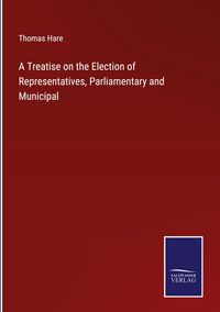 Produktbild: A Treatise on the Election of Representatives, Parliamentary and Municipal