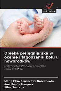 Produktbild: Opieka piel&iquest;gniarska w ocenie i &iquest;agodzeniu b&oacute;lu u noworodk&oacute;w