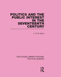 Produktbild: Politics and the Public Interest in the Seventeenth Century (RLE Political Science Volume 27)