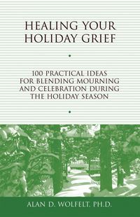 Produktbild: Healing Your Holiday Grief : 100 Practical Ideas for Blending Mourning and Celebration During the Holiday Season