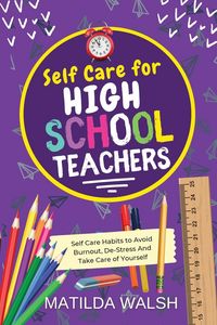 Produktbild: Self Care for High School Teachers - 37 Habits to Avoid Burnout, De-Stress And Take Care of Yourself The Educators Handbook Gift