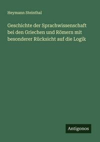 Produktbild: Geschichte der Sprachwissenschaft bei den Griechen und R&ouml;mern mit besonderer R&uuml;cksicht auf die Logik