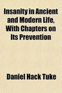 Produktbild: Insanity in Ancient and Modern Life, with Chapters on Its Prevention