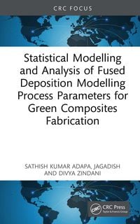 Produktbild: Statistical Modelling and Analysis of Fused Deposition Modelling Process Parameters for Green Composites Fabrication